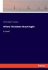 Charles Egbert Craddock - Where The Battle Was Fought