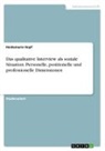 Heidemarie Hopf - Das qualitative Interview als soziale Situation. Personelle, positionelle und professionelle Dimensionen