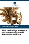 Innocent Inalegwu Alifa - Eine dreiteilige Kategorie von afrofuturistischen Kostümästhetikern