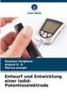 Mariya Joseph, Anjana K R, Anjana K. R., Saumya Varghese - Entwurf und Entwicklung einer Iodid-Potentioselektrode