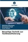 Abhishek Bhardwaj, Virat Rehani, Amarpreet Singh - Neuartige Technik zur Textklassifizierung