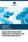 Amita Dua, Amita Malik, Shilpa Sharma - Superabsorbierende Polymere auf Basis von Polyasparaginsäure