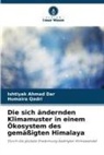 Ishtiyak Ahmad Dar, Humaira Qadri - Die sich ändernden Klimamuster in einem Ökosystem des gemäßigten Himalaya