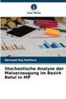 Navneet Raj Rathore - Stochastische Analyse der Maiserzeugung im Bezirk Betul in MP