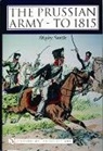 Digby Smith - The Prussian Army - to 1815