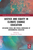 Elizabeth M. (San Jose State University Walsh, Elizabeth M. Walsh - Justice and Equity in Climate Change Education