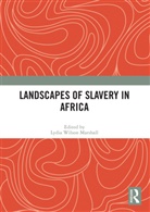 Lydia Wilson (Depauw University) Marshall, Lydia Wilson Marshall, Marshall Lydia Wilson - Landscapes of Slavery in Africa