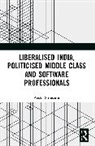 Anshu Srivastava - Liberalised India, Politicised Middle Class and Software Professionals