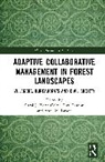 Carol J. Pierce Prabhu Colfer, Carol J. Pierce Colfer, Colfer Carol J. Pierce, Anne M. Larson, Larson Anne M., Ravi Prabhu... - Adaptive Collaborative Management in Forest Landscapes