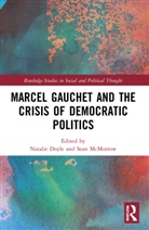 Natalie J. (Monash University Doyle, Natalie J. Doyle, Doyle Natalie J., Sean McMorrow - Marcel Gauchet and the Crisis of Democratic Politics