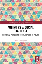 Maria Luszczynska, Maria (Pontifical University of John Luszczynska, Maria Łuszczyńska - Ageing As a Social Challenge