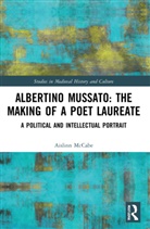 Aislinn McCabe - Albertino Mussato: The Making of a Poet Laureate