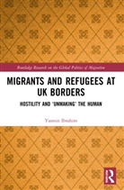 Yasmin Ibrahim, Ibrahim Yasmin - Migrants and Refugees At Uk Borders