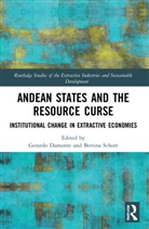 Gerardo Schorr Damonte, Gerardo Damonte, Bettina Schorr - Andean States and the Resource Curse