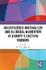 Andrey (University of Tartu Makarychev, Andrey Makarychev, Makarychev Andrey - Multifaceted Nationalism and Illiberal Momentum At Europe s Eastern