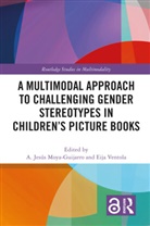 A. Jesus (University of Castilla-La Moya-Guijarro, A. Jesús Moya-Guijarro, Eija Ventola, Ventola Eija - Multimodal Approach to Challenging Gender Stereotypes in Childrens