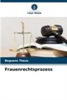 Beguens Theus - Frauenrechtsprozess