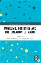 Howard (Australian National University Morphy, Robyn McKenzie, Howard Morphy, Morphy Howard - Museums, Societies and the Creation of Value