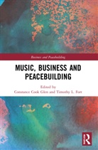 Constance Cook (Indiana University Jacobs Sc Glen, Timothy L. Fort, Fort Timothy L., Constance Cook Glen, Glen Constance Cook - Music, Business and Peacebuilding