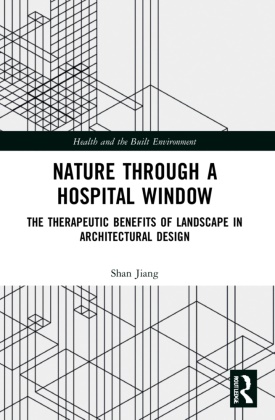 Shan Jiang,  Jiang Shan - Nature Through a Hospital Window - The Therapeutic Benefits of Landscape in Architectural Design