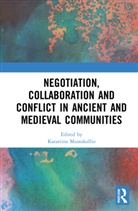 Christian Mustakallio Kroetzl, Christian Krötzl, Katariina Mustakallio, Mustakallio Katariina, Miikka Tamminen - Negotiation, Collaboration and Conflict in Ancient and Medieval