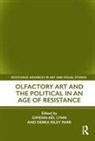 Gwenn-Ael Riley Parr Lynn, Gwenn-Aël Lynn, Debra Riley Parr - Olfactory Art and the Political in an Age of Resistance