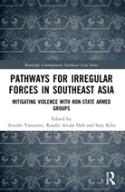 Atsushi (Miyazaki International College Yasutomi, Rosalie Arcala Hall, Saya Kiba, Atsushi Yasutomi - Pathways for Irregular Forces in Southeast Asia
