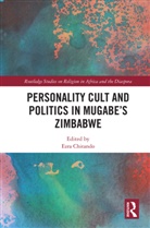 Ezra (University of Zimbabwe) Chitando, Ezra Chitando - Personality Cult and Politics in Mugabes Zimbabwe