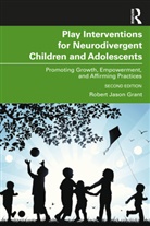 Robert Jason Grant, Grant Robert Jason - Play Interventions for Neurodivergent Children and Adolescents