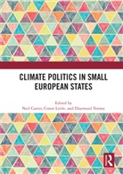 Neil (University of York Carter, Neil Carter, Conor Little, Diarmuid Torney, Torney Diarmuid - Climate Politics in Small European States