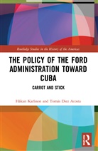 Tomás Diez Acosta, Håkan Karlsson, Hakan (University of Gothenburg Karlsson - Policy of the Ford Administration Toward Cuba