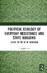Dhiraj Kumar, Dhiraj (Varanasi Kumar, Kumar Dhiraj - Political Ecology of Everyday Resistance and State Building