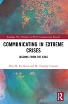 W. Timothy Coombs, Coombs W. Timothy, Elina R. Tachkova, Elina R. (Texas A&amp;m University Tachkova - Communicating in Extreme Crises