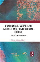 Nissim Mannathukkaren - Communism, Subaltern Studies and Postcolonial Theory