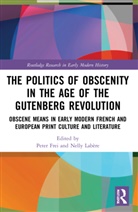Peter (University of Fribourg Frei, Peter Frei, Nelly Labère - Politics of Obscenity in the Age of the Gutenberg Revolution