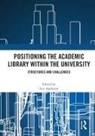 Leo (University of Sheffield) Appleton, Leo Appleton, Appleton Leo - Positioning the Academic Library Within the University