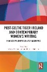 Claire Harney-Mahajan Bracken, Claire Bracken, Bracken Claire, Tara Harney-Mahajan - Post-Celtic Tiger Ireland and Contemporary Women''s Writing