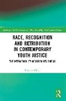 Esmorie Miller - Race, Recognition and Retribution in Contemporary Youth Justice