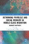 Shanthi (Western Sydney University Robertson, Rosie Roberts, Roberts Rosie, Shanthi Robertson, Robertson Shanthi - Rethinking Privilege and Social Mobility in Middle-Class Migration