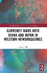 Damien Ng - Currency Wars With China and Japan in Western Newsmagazines