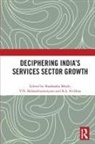 Shashanka (National Council of Applied Econ Bhide, V.N. Balasubramanyam, Shashanka Bhide, Bhide Shashanka, K.L. Krishna, Krishna K.L. - Deciphering India''s Services Sector Growth