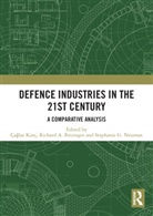Caglar (Bilkent University Kurc, Richard A. Bitzinger, Bitzinger Richard A., Çaglar Kurç, Çağlar Kurç, Stephanie G. Neuman... - Defence Industries in the 21st Century