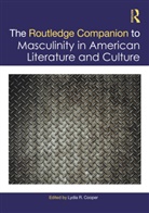 Lydia R. Cooper, Lydia R. Cooper, Cooper Lydia R. - Routledge Companion to Masculinity in American Literature and Culture