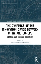 Arkadiusz Michal Kowalski, Arkadiusz Michal Kowalski - Dynamics of the Innovation Divide Between China and Europe