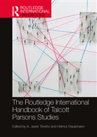 A. Javier (Wheaton College Trevino, Helmut Staubmann, Staubmann Helmut, A. Javier Treviño - Routledge International Handbook of Talcott Parsons Studies