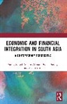 Wasim Ahmad, Ahmad Wasim, Piyush Pandey, Pandey Piyush, Sakshi Saini, Sanjay Sehgal... - Economic and Financial Integration in South Asia