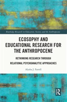 Alysha J. Farrell, Alysha J. (Brandon University Farrell - Ecosophy and Educational Research for the Anthropocene