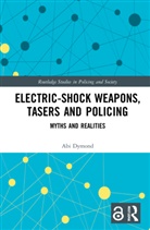 Abi Dymond - Electric-Shock Weapons, Tasers and Policing