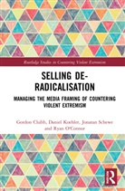Gordon Clubb, Gordon (University of Leeds Clubb, Clubb Gordon, Daniel Koehler, Koehler Daniel, Ryan O'Connor... - Selling De-Radicalisation