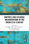 Philip J. Pinto Janeiro Havik, Pedro Aires Oliveira, Irene Flunser Pimentel, Philip J. Havik, Havik Philip J., Helena Pinto Janeiro - Empires and Colonial Incarceration in the Twentieth Century